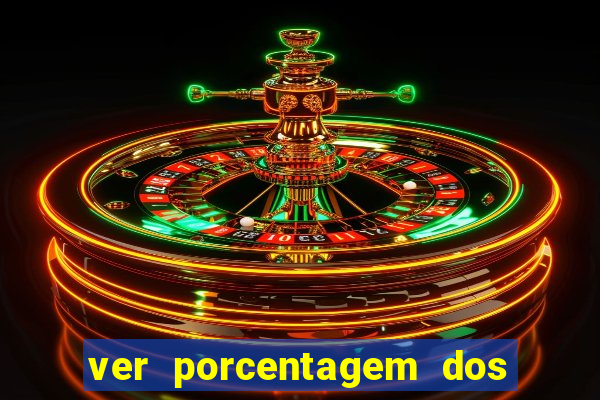 ver porcentagem dos jogos slots